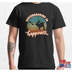 Skateboarding Is Happiness Skateboard Lover Tee Classic